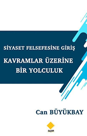 Siyaset Felsefesine Giriş Kavramlar Üzerine Bir Yolculuk