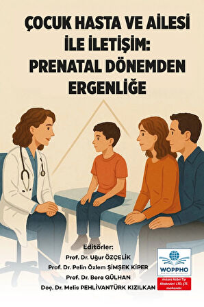Çocuk Hasta ve Ailesi İle İletişim: Prenatal Dönemden Ergenliğe