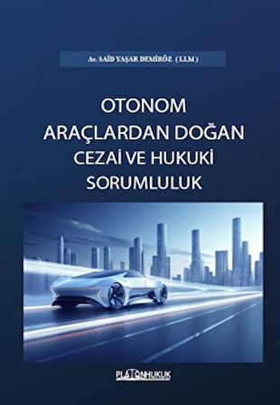 Türk Hukukunda Otonom Araçlardan Doğan Cezai ve Hukuki Sorumluluk