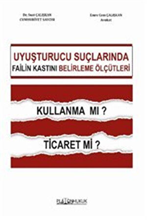 Uyuşturucu Ticareti Suçunda Failin Kastını Belirleme Ölçütleri / Suat Çalışkan