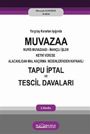 Yargıtay Kararları Işığında Muvazzaa Muris Muvazaası İnançlı İşlem Ketmi Verese Alacaklıdan Mal Kaçırma Nedenlerinden Kaynaklı Tapu İptal Ve Tescil Davaları / Av. Mustafa Kırmızı