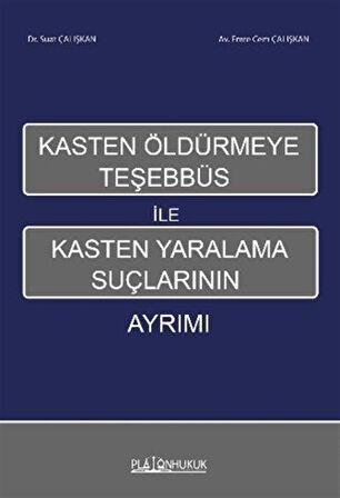 Kasten Öldürmeye Teşhebbüs İle Kasten Yaralama Suçlarının Ayrımı / Suat Çalışkan