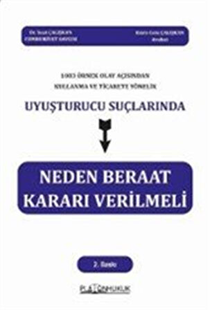 1083 Örnek Olay Açısından Kullanma Ve Ticarete Yönelik Uyuşturucu Suçlarında Neden Beraat Kararı Verilmeli / Suat Çalışkan