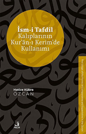 İsm-i Tafdîl Kalıplarının Kur'an-ı Kerim'de Kullanımı / Hatice Kübra Özcan