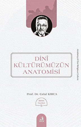 Dinî Kültürümüzün Anatomisi / Celal Kırca