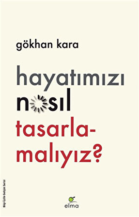 Hayatımızı Nasıl Tasarlamalıyız? / Gökhan Kara