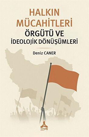 Halkın Mücahitleri Örgütü ve İdeolojik Dönüşümleri / Deniz Caner