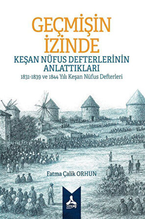 Geçmişin İzinde: Keşan Nüfus Defterlerinin Anlattıkları 1831-1839 ve 1844 Yılı Keşan Nüfus Defterleri / Fatma Çalik Orhun