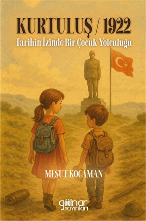 Kurtuluş 1922 & Tarihin İzinde Bir Çocuk Yolculuğu / Mesut Kocaman