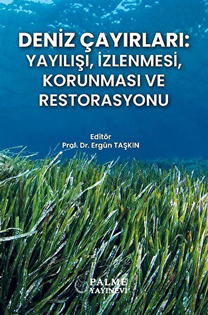 Deniz Çayırları : Yayılışı, İzlenmesi, Korunması ve Restorasyonu / Prof. Dr. Ergün Taşkın