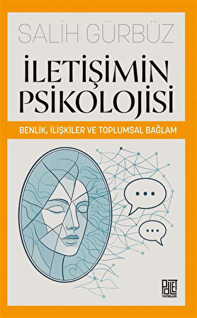 İletişimin Psikolojisi: Benlik, İlişkiler ve Toplumsal Bağlam / Dr. Salih Gürbüz