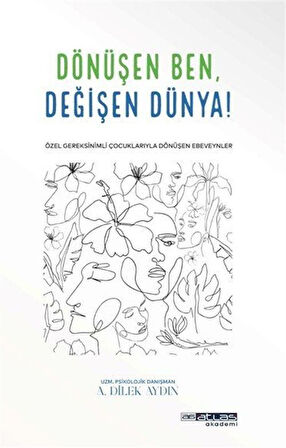 Dönüşen Ben Değişen Dünya / Uzm. Psikolojik Danışman Ayşe Dilek Aydın