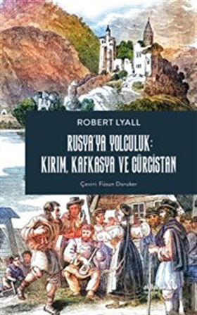 Rusya'ya Yolculuk: Kırım, Kafkasya, Gürcistan / Robert Lyall