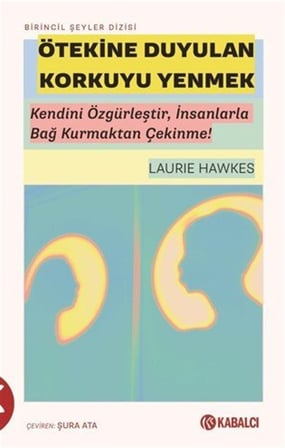 Ötekine Duyulan Korkuyu Yenmek & Kendini Özgürleştir, İnsanlarla Bağ Kurmaktan Çekinme! / Laurie Hawkes
