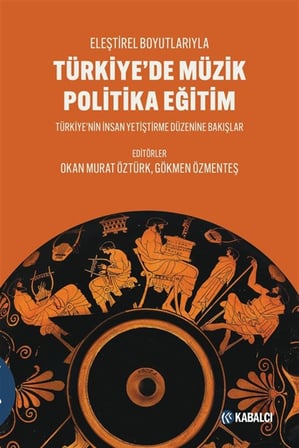Türkiye'de Müzik Politika Eğitim & Eleştirel Boyutlarıyla - Türkiye'nin İnsan Yetiştirme Düzenine Bakışlar