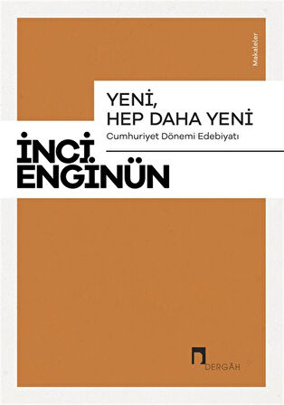 Yeni, Hep Daha Yeni & Cumhuriyet Dönemi Edebiyatı Makaleler / İnci Enginün