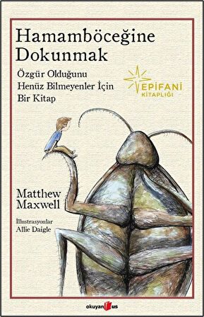 Hamamböceğine Dokunmak & Özgür Olduğunu Henüz Bilmeyenler İçin Bir kitap / Matthew Maxwell