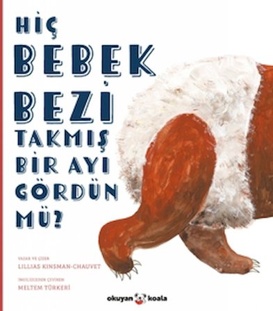 Hiç Bebek Bezi Takmış Bir Ayı Gördün Mü?