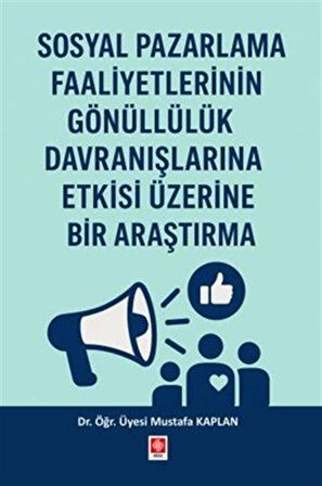 Sosyal Pazarlama Faaliyetlerinin Gönüllülük Davranışlarına Etkisi Üzerine Bir Araştırma / Mustafa Kaplan