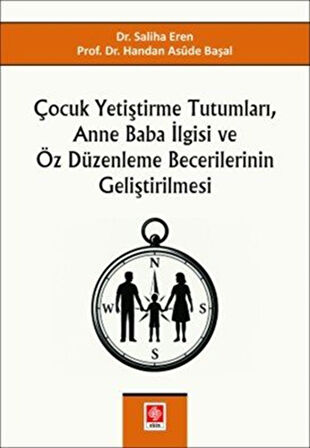 Çocuk Yetiştirme Tutumları, Anne Baba İlgisi ve Öz Düzenleme Becerilerinin Geliştirilmesi / Doç.Dr. Handan Asüde Başal