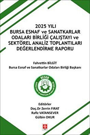 2025 Yılı Bursa Esnaf ve Sanatkarlar Odaları Birliği Çalıştayı ve Sektörel Analiz Toplantıları Değerlendirme / Fahrettin Bilgit