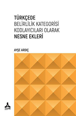 Türkçede Belirlilik Kategorisi Kodlayıcıları Olarak Nesne Ekleri / Ayşe Ardıç
