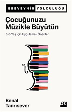 Çocuğunuzu Müzikle Büyütün & 0-6 Yaş İçin Uygulamalı Öneriler / Benal Tanrısever