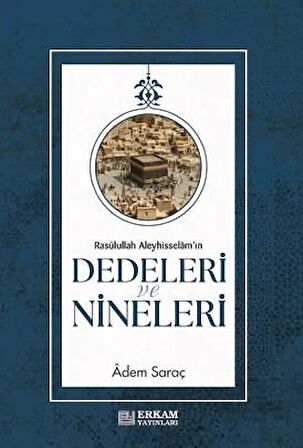 Rasulullah Aleyhi̇sselam'ın Dedeleri̇ Ve Ni̇neleri̇ - Adem Saraç 