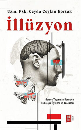 İllüzyon & Gerçek Yaşamdan Kurmaca Psikolojik Öyküler ve Analizleri / Ceyda Ceylan Kortak