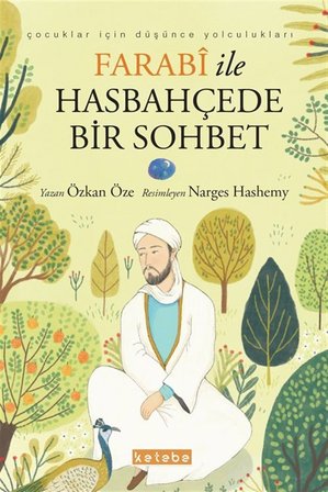 Çocuklar için Düşünce Yolculukları & Farabi ile Hasbahçede Bir Sohbet / Özkan Öze