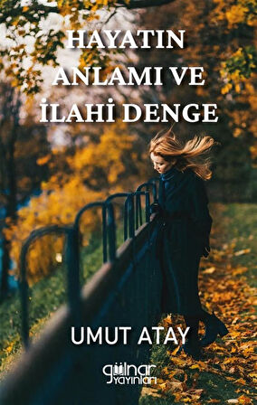 Hayatın Anlamı ve İlahi Denge / Umut Atay