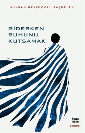 Giderken Ruhunu Kutsamak / Şükran Hekimoğlu Taşdelen