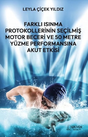 Farklı Isınma Protokollerinin Seçilmiş Motor Beceri ve 50 Metre Yüzme Performansına Akut Etkisi
