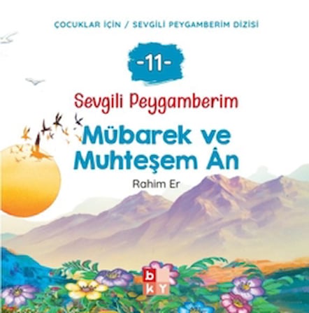 Sevgili Peygamberim - 11 Mübarek ve Muhteşem An