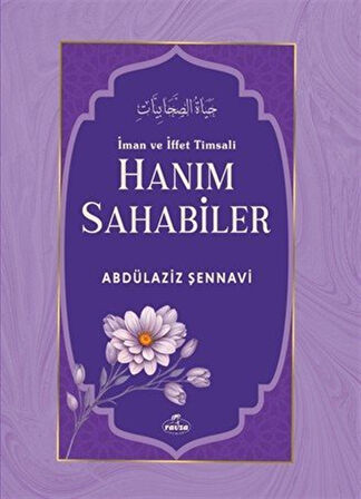 İman ve İffet Timsali Hanım Sahabiler / Abdülaziz Şennavi