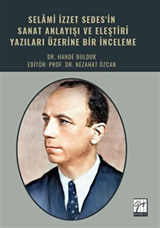 Selami İzzet Sedes'in Sanat Anlayışı Ve Eleştiri Yazıları Üzerine Bir İnceleme / Hande Bulduk