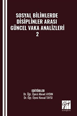 Sosyal Bilimlerde Disiplinler Arası Güncel Vaka Analizleri-2 / Ahmet Aydın