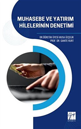 Muhasebe Ve Yatırım Hilelerinin Denetimi / Prof. Dr. Ganite Kurt