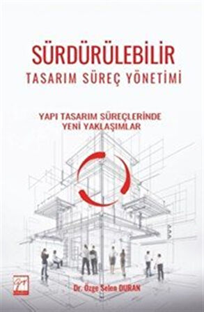 Sürdürülebilir Tasarım Süreç Yönetimi Yapı Tasarım Süreçlerinde Yeni Yaklaşımlar / Dr. Özge Selen Duran