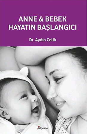 Anne Bebek: Hayatın Başlangıcı / Aydın Çelik