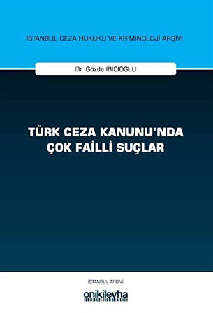 Türk Ceza Kanunu'nda Çok Failli Suçlar İstanbul Ceza Hukuku ve Kriminoloji Arşivi Yayın No: 81 / Gözde İbicioğlu