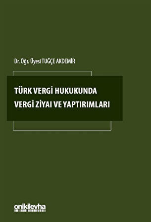 Türk Vergi Hukukunda Vergi Ziyaı ve Yaptırımları / Tuğçe Akdemir