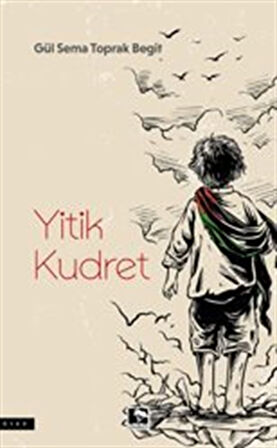 Yitik Kudret / Gül Sema Toprak Begit