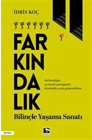 Farkındalık Bilinçle Yaşama Sanatı / İdris Koç