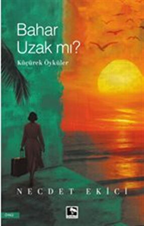 Bahar Uzak Mı? / Necdet Ekici