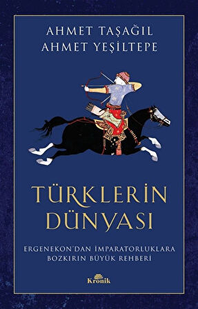 Türklerin Dünyası & Ergenekon'dan İmparatorluklara Bozkırın Büyük Rehberi / Prof. Dr. Ahmet Taşağıl