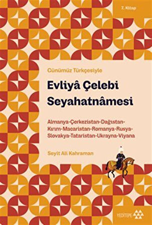 Evliya Çelebi Seyahatnamesi 7.Kitap / Almanya-Çerkezistan-Dağıstan-Kırım-Macaristan-Romanya-Rusya-Slovakya-Tataristan-Ukranya-Viyana / Evliya Çelebi