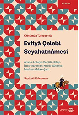 Evliya Çelebi Seyahatnamesi 9.Kitap / Adana-Antalya-Denizli-Halep-İzmir-Karaman-Kudüs-Kütahya-Medine-Mekke-Şam / Evliya Çelebi