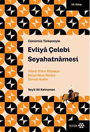 Evliya Çelebi Seyahatnamesi 10.Kitap / Cibuti-Eritre-Etiyopya-Kenya Mısır/Kahire-Somali-Sudan / Evliya Çelebi