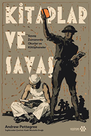Kitaplar ve Savaş & Savaş Zamanında Okurlar ve Kütüphaneler / Andrew Pettegree